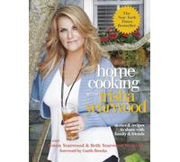 Home Cooking with Trisha Yearwood: Stories and Recipes to Share with Family and Friends: Stories and Recipes to Share with Family and Friends: A Cookbook