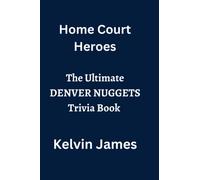 Home Court Heroes: The Ultimate DENVER NUGGETS Trivial Book
