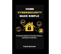 Home Cybersecurity Made Simple: A Practical Guide to Firewalls, Routers, and Smart Protection (Nextwave Technology series)