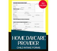 Home Daycare Provider Child Intake Forms: 153 Kids Registration & Information Sheets for Daycare Providers Includes Daycare ... Tracking, Kids and Parental Details, Payments, Etc.