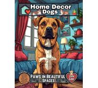 HOME DECOR DOGS: Paws in Beautiful Spaces: 60 Realistic Dogs in Stylish Home Decor Settings - Cozy Rooms, Elegant Interiors, and Relaxing Coloring Moments (HOME DECOR BOOKS)