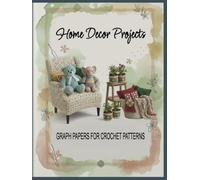 Home Decor Projects: Graph Papers for Crochet Patterns: Create Hangings, Rugs, Pillows, House Decorations: Plan Decorative Layouts, Record Design ... Designers, Craft Maker, Knitting Professional