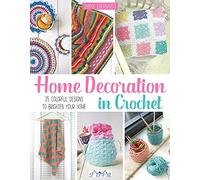 Home Decoration in Crochet: 25 Colourful Designs to Brighten Your Home: 25 Colorful Designs to Brighten Your Home