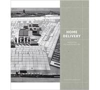 Home Delivery: Fabricating the Modern Dwelling