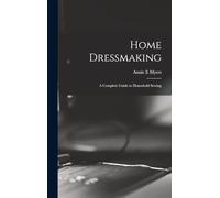Home Dressmaking; a Complete Guide to Household Sewing