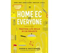 Home Ec for Everyone: Practical Life Skills in 118 Projects: Cooking · Sewing · Laundry & Clothing · Domestic Arts · Life Skills