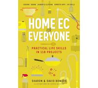Home Ec for Everyone: Practical Life Skills in 118 Projects: Cooking · Sewing · Laundry & Clothing · Domestic Arts · Life Skills