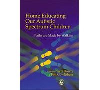 Home Educating Our Autistic Spectrum Children: Paths are Made by Walking
