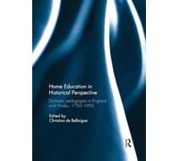 Home Education in Historical Perspective: Domestic pedagogies in England and Wales, 1750-1900
