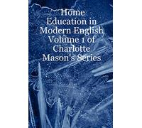 Home Education in Modern English: Volume 1 of Charlotte Mason's Series