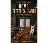 Home Electrical Basics: Wire, Switch, and Troubleshoot With Confidence - and Know Exactly When to Call a Pro: 9 (The Handy Homeowner Series)