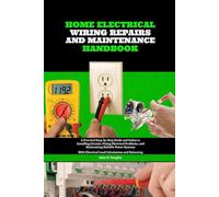 Home Electrical Wiring, Repairs and Maintenance Handbook: A Practical Step-by-Step Guide and Safety to Installing Circuits, Fixing Electrical ... Electrical Load Calculations and Balancing