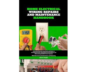 Home Electrical Wiring, Repairs and Maintenance Handbook: A Practical Step-by-Step Guide and Safety to Installing Circuits, Fixing Electrical ... Electrical Load Calculations and Balancing