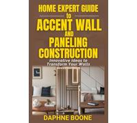 Home Expert Guide to Accent Wall and Paneling Installation: Innovative Ideas to Transform Your Walls