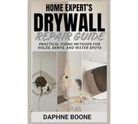 Home Expert’s Drywall Repair Guide: Practical Fixing Methods for Holes, Dents, and Water Spots