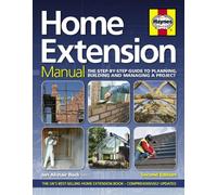 Home Extension Manual: The Step-by-step Guide to Planning, Building and Managing a Project