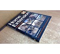 Home Extension Manual: The Step-by-step Guide to Planning, Managing and Building a Project