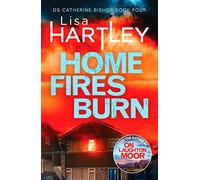 Home Fires Burn: A page-turning crime thriller: 4 (Detective Catherine Bishop, 4)