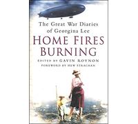 Home Fires Burning: The Great War Diaries of Georgina Lee