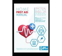 HOME FIRST AID MANUAL: A PRACTICAL AND SIMPLE GUIDE BASED ON SCIENTIFIC EVIDENCE