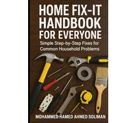Home Fix-It Handbook for Everyone: Simple Step-by-Step Fixes for Common Household Problems