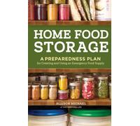 Home Food Storage: A Preparedness Plan for Creating and Using an Emergency Food Supply
