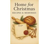 Home for Christmas: Recipes & Memories: A Cozy Holiday Recipe Journal for Family Baking & Traditions