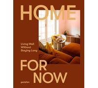 Home For Now: Living Well Without Staying Long: Living Well in Temporary Spaces