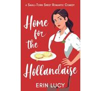Home for the Hollandaise: A Small-Town Sweet Romantic Comedy