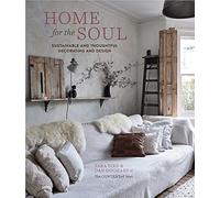 Home for the Soul : Sustainable and Thoughtful Decorating and Design