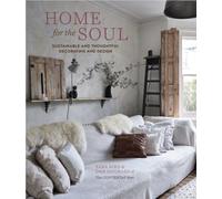 Home for the Soul : Sustainable and Thoughtful Decorating and Design