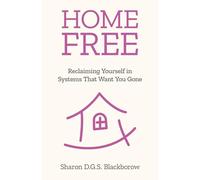Home Free: Reclaiming Yourself in Systems That Want You Gone