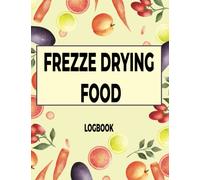 Home freeze dryer log book: An Excellent Addition To Your Freeze-Drying Equipment. You Can Organize And Keep Track Of Your Freeze Drying Batches, Machine Maintenance, Repairs, And More. (8.5 X 11”)
