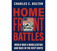 Home Front Battles: World War II Mobilization and Race in the Deep South