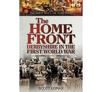 Home Front: Derbyshire in the First World War (The Great War on the Home Front)