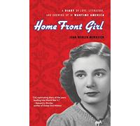 Home Front Girl: A Diary of Love, Literature, and Growing Up in Wartime America
