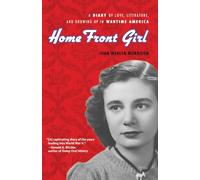 Home Front Girl: A Diary of Love, Literature, and Growing Up in Wartime America