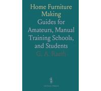 Home Furniture Making: Guides for Amateurs, Manual Training Schools, and Students