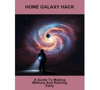 Home Galaxy Hack: A Guide To Making Millions And Retiring Early