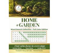 Home & Garden Word Search Collection: A Full Color Large Print Book of Themed Puzzles for Active Minds to Find Calm Focus in Every Page | TranQuill's ... TranQuill's Sharp and Calm Series)
