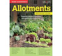 Home Gardener's Allotments: Preparing, planting, improving and maintaining an allotment (Specialist Guide)