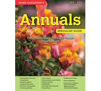 Home Gardener's Annuals: The Complete Guide to Growing 37 Flowers in Your Backyard (Creative Homeowner) Step-by-Step Photos & Essential Information to Design & Maintain Your Garden (Specialist Guide)