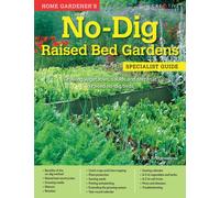 Home Gardener's No-Dig Raised Bed Gardens : Growing vegetables, salads and soft fruit in raised no-dig beds