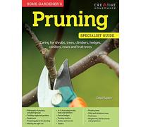 Home Gardener's Pruning: Caring for shrubs, trees, climbers, hedges, conifers, roses and fruit trees (Specialist Guide)