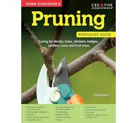 Home Gardener's Pruning: Caring for Shrubs, Trees, Climbers, Hedges, Conifers, Roses and Fruit Trees (Specialist Guide)