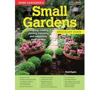 Home Gardener's Small Gardens: Designing, Creating, Planting, Improving and Maintaining Small Gardens (Specialist Guide)