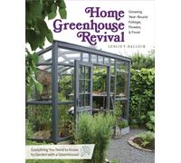 Home Greenhouse Revival : Growing Year-Round Foliage, Flowers & Food