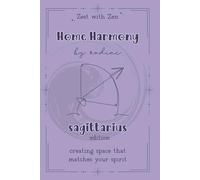 Home Harmony By Zodiac - Sagittarius Edition: Simple Feng Shui Tips for a More Balanced, Sagittarius-Aligned Home