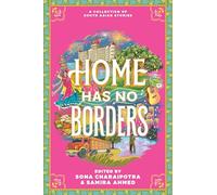 Home Has No Borders: Powerful Stories for Teens About Growing Up South Asian American