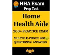 Home Health Aide Certification (HHA) Full-Length Practice Exam: 150 Exam-Style Practice Questions with Detailed Answers for Home Health Aide Test Prep & Certification Success